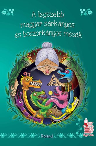 A legszebb magyar sárkányos és boszorkányos mesék
