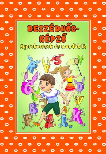 Beszédhősképző                                                  (Beszédfejlesztő mondókák és versek óvodásoknak és kisikolásoknak)