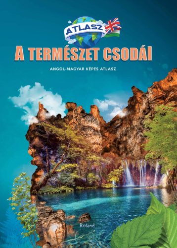 Képes atlasz - A természet csodái, angol-magyar