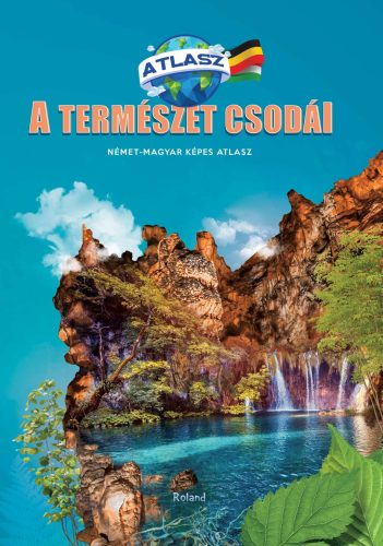 Képes atlasz - A természet csodái, német-magyar