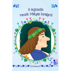 A legszebb mesék Mátyás királyról