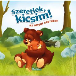 Szeretlek, kicsim! (Az anyai szeretet)