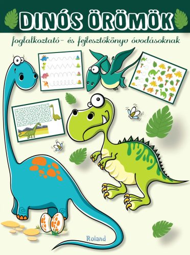Dinós örömök (foglalkoztató- és fejlesztőkönyv óvodásoknak)